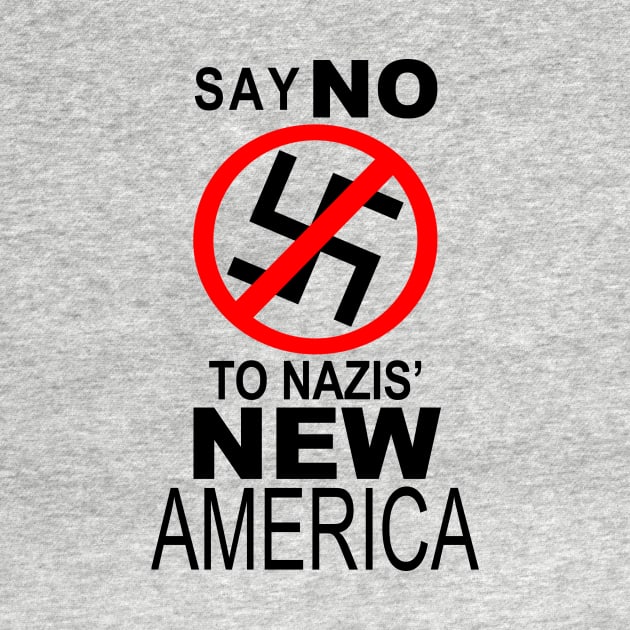 SAY NO TO NAZIS' NEW AMERICA by Sorensshops